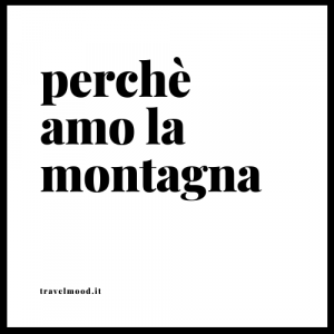 perchè amo la montagna